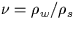 $\nu=\rho_w/\rho_s$