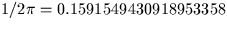 $1/{2 \pi} = 0.1591549430918953358$